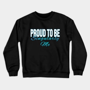 Proud to Be Singularly Me Crewneck Sweatshirt